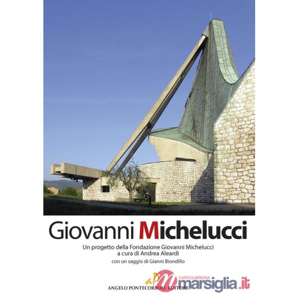Giovanni Michelucci. Un progetto della Fondazione Giovanni Michelucci. Ediz. illustrata