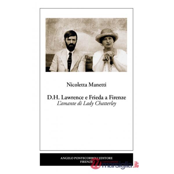 D.H. Lawrence e Frieda a Firenze. L'amante di Lady Chatterley. Nuova ediz.