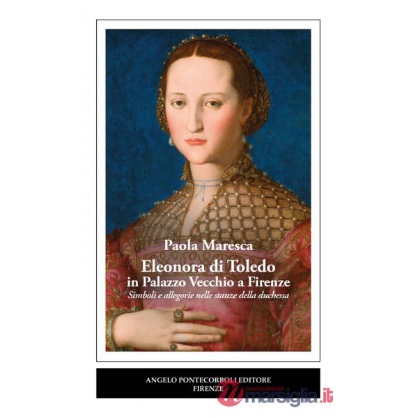 Eleonora di Toledo in Palazzo Vecchio a Firenze. Simboli e allegorie nelle stanze della duchessa