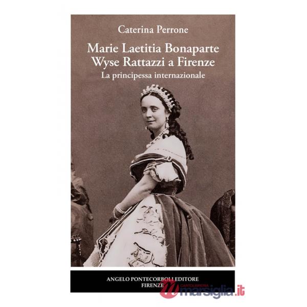 Marie Laetitia Bonaparte Wyse Rattazzi a Firenze. La principessa internazionale