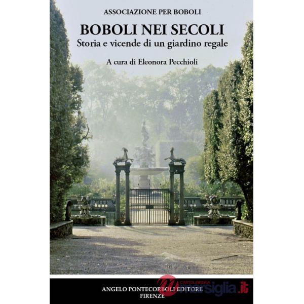 Boboli nei secoli. Storia e vicende di un giardino regale