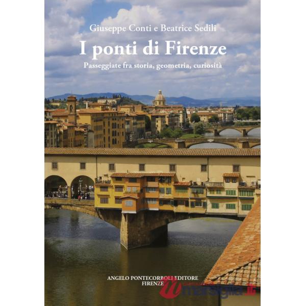 Ponti di Firenze. Passeggiate fra storia, geometria, curiosità (I)