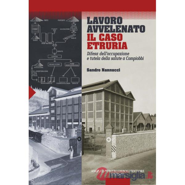 Lavoro avvelenato. Il caso Etruria. Difesa dell'occupazione e tutela della salute a Compiobbi