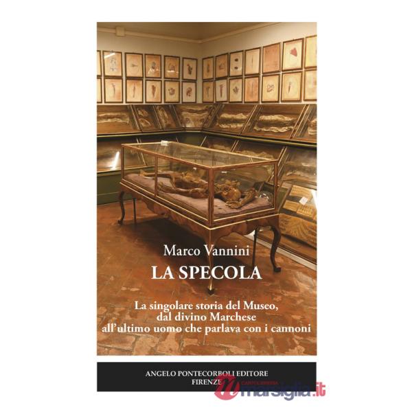 Specola. La singolare storia del Museo, dal divino Marchese all'ultimo uomo che parlava con i cannoni (La)