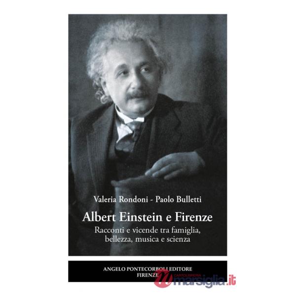 Albert Einstein e Firenze. Racconti e vicende tra famiglia, bellezza, musica e scienza