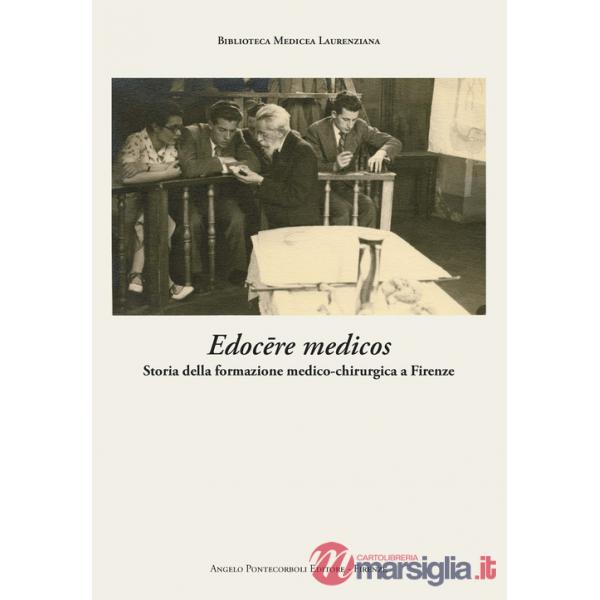 Edocere medicos. Storia della formazione medico-chirurgica a Firenze