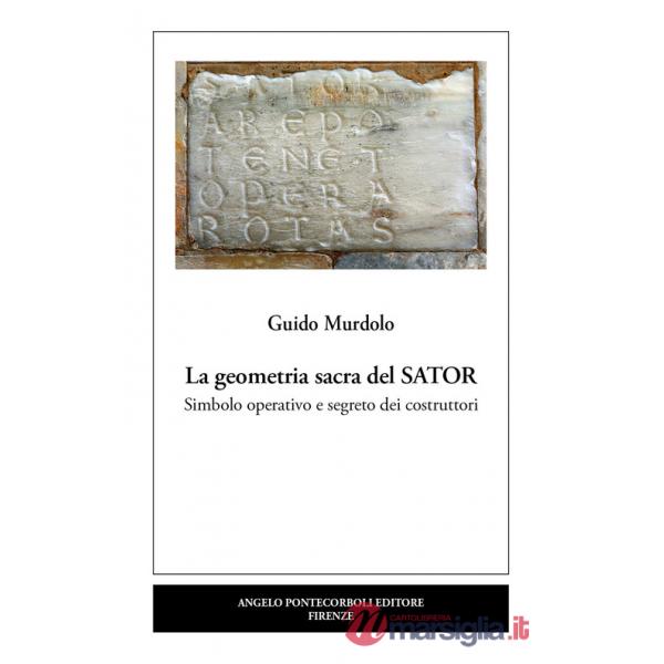 Geometria sacra del Sator. Simbolo operativo e segreto dei costruttori (La)