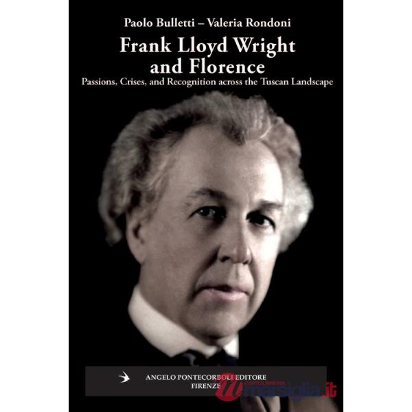 Frank Lloyd Wright and Firenze. Passions, crises, and recognition across the tuscan landscape