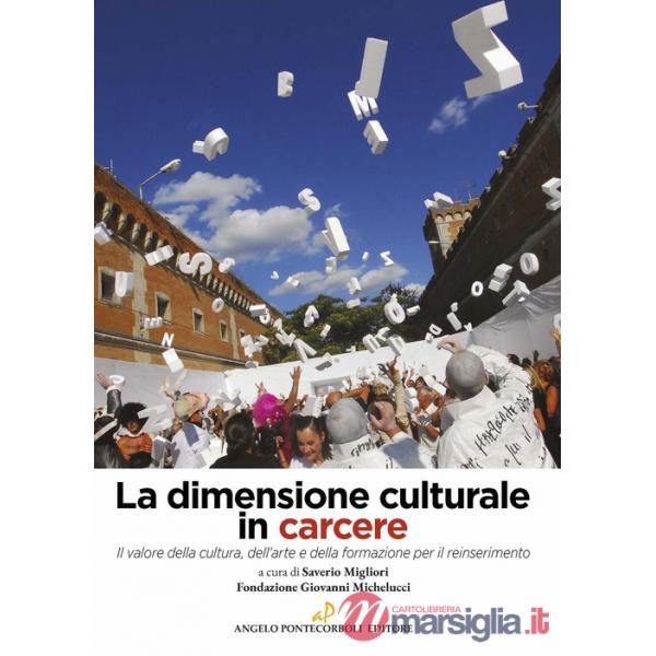 Dimensione culturale in carcere. Il valore della cultura, dell'arte e della formazione per il reinserimento (La)