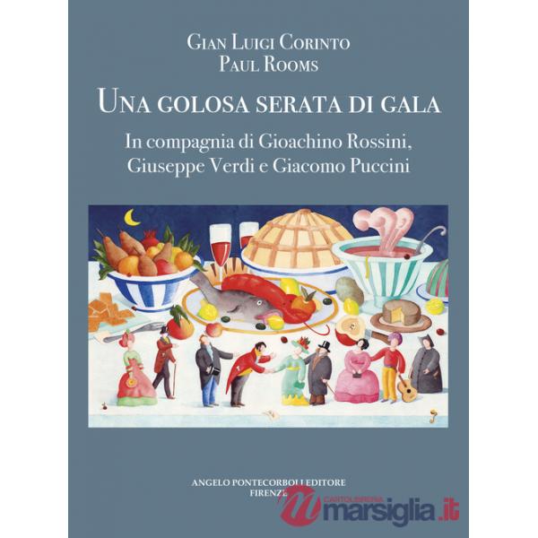 Golosa serata di gala. In compagnia di Gioachino Rossini, Giuseppe Verdi e Giacomo Puccini. Ediz. illustrata (Una)