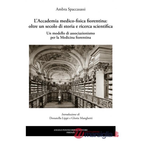 L'Accademia medico-fisica fiorentina: oltre un secolo di storia e ricerca scientifica. Un modello di associazionismo per la medi