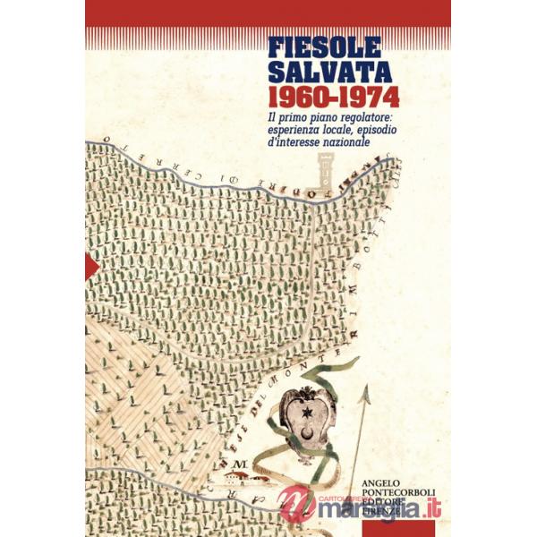 Fiesole salvata 1960-1974. Il primo piano regolatore: esperienza locale, episodio d'interesse nazionale