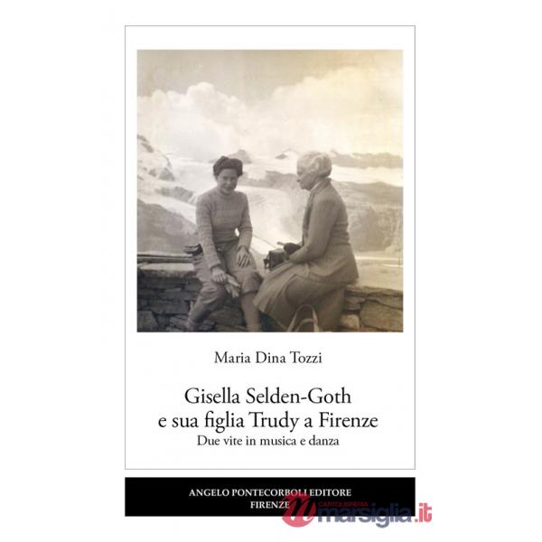 Gisella Selden-Goth e sua figlia Trudy a Firenze. Due vite in musica e danza