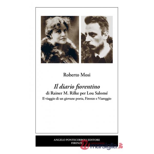 Diario fiorentino di Rainer M. Rilke per Lou Salomé. Il viaggio di un giovane poeta, Firenze e Viareggio (Il)