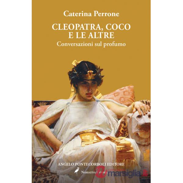 Cleopatra, Coco e le altre. Conversazioni sul profumo