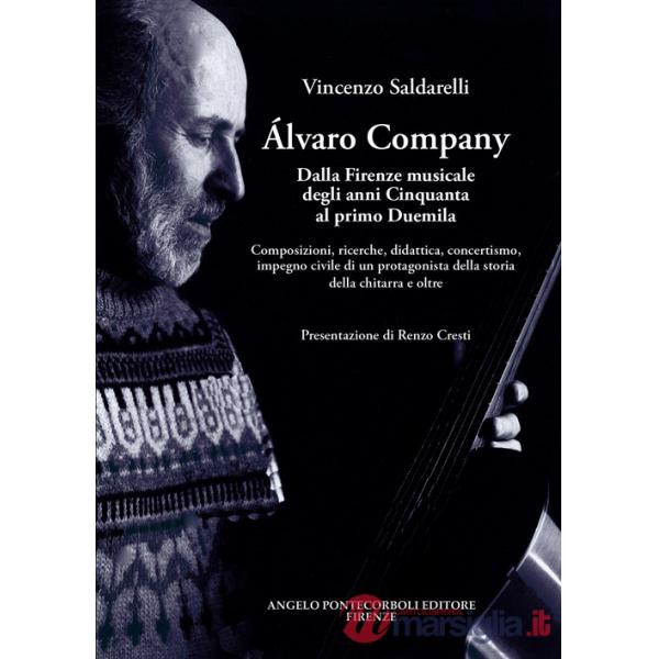 Alvaro Company. Dalla Firenze musicale degli anni cinquanta al primo duemila. Composizioni, ricerche, didattica, concertismo, im