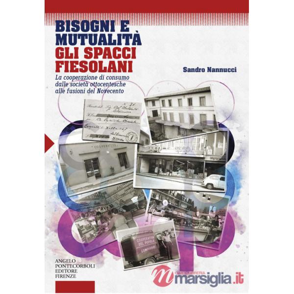 Bisogni e mutualità. Gli spacci fiesolani. La cooperazione di consumo dalle società ottocentesche alle fusioni del Novecento