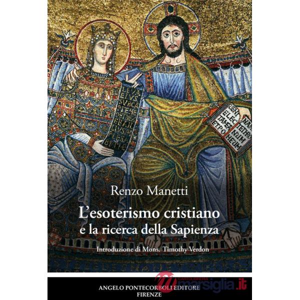 Esoterismo cristiano e la ricerca della Sapienza. Ediz. illustrata (L')
