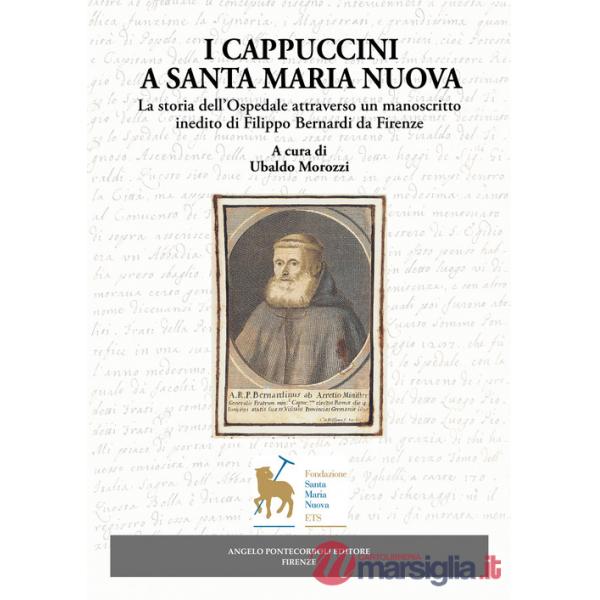 Cappuccini a Santa Maria Nuova. La storia dell'Ospedale attraverso un manoscritto inedito di Filippo Bernardi da Firenze (I)