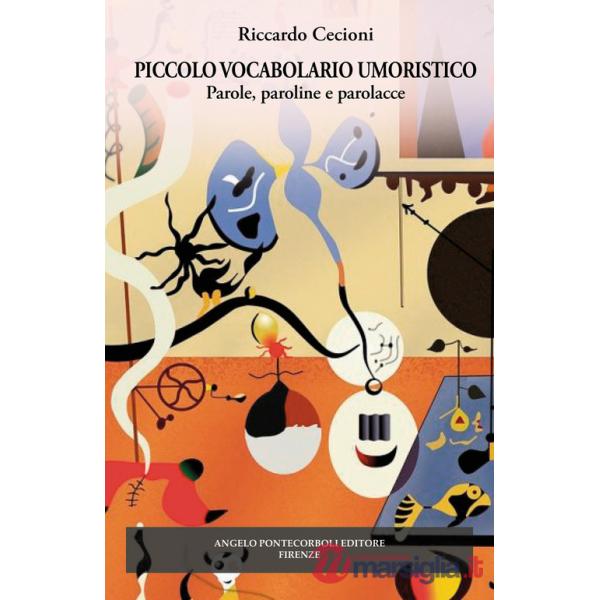 Piccolo vocabolario umoristico. Parole, paroline, parolacce