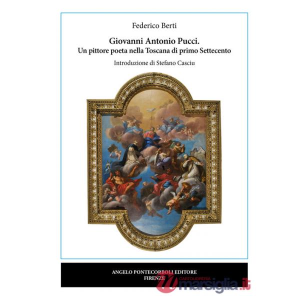 Giovanni Antonio Pucci. Un pittore poeta nella Toscana di primo Settecento