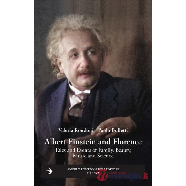Albert Einstein and Florence. Tales and events of family, beauty, music and science
