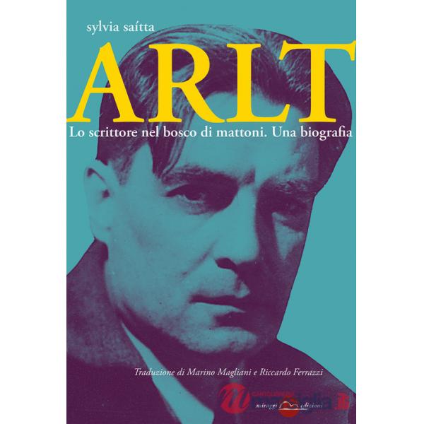 Arlt. Lo scrittore nel bosco di mattoni. Una biografia