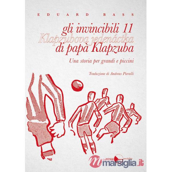 Invincibili 11 di papà Klapzuba. Una storia per grandi e piccini (Gli)