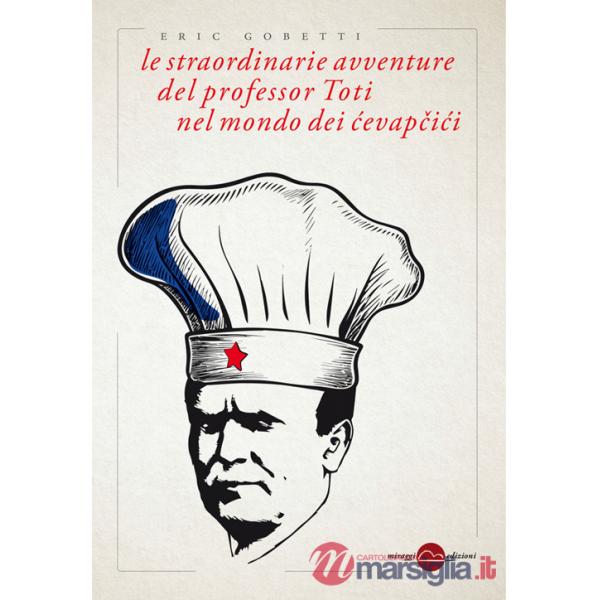 Straordinarie avventure del professor Toti nel mondo dei cevapcici (Le)