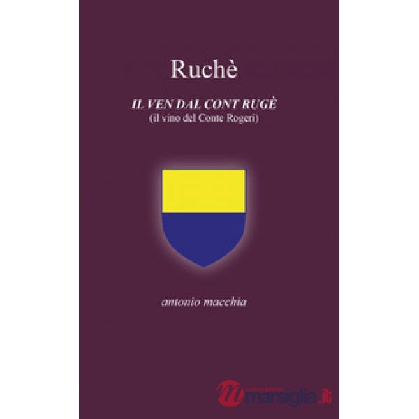 Ruchè. Il ven dal cont Rugè (Il vino del conte Rogeri). Ediz. integrale