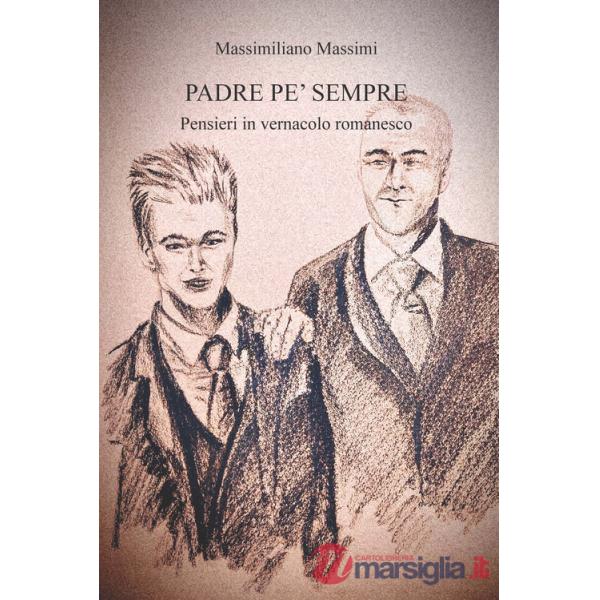 Padre pe' sempre. Pensieri in vernacolo romanesco. Ediz. integrale