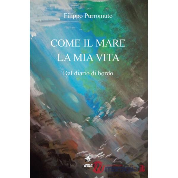 Come il mare la mia vita. Dal diario di bordo