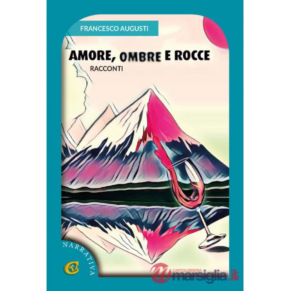 Amore, ombre e rocce. Racconti