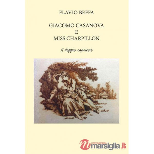 Giacomo Casanova e Miss Charpillon. Il doppio capriccio. Ediz. integrale