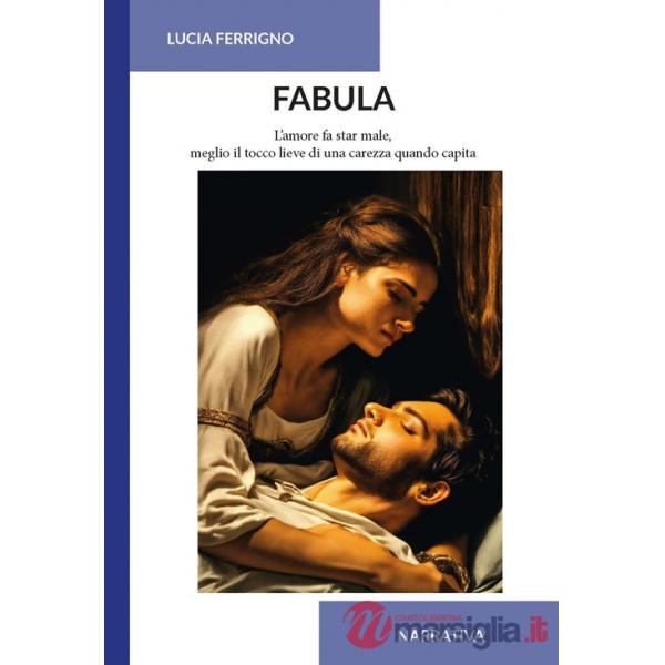 Fabula. L'amore fa star male, meglio il tocco lieve di una carezza quando capita