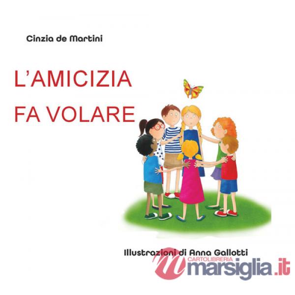 Amicizia fa volare. Ediz. illustrata (L')