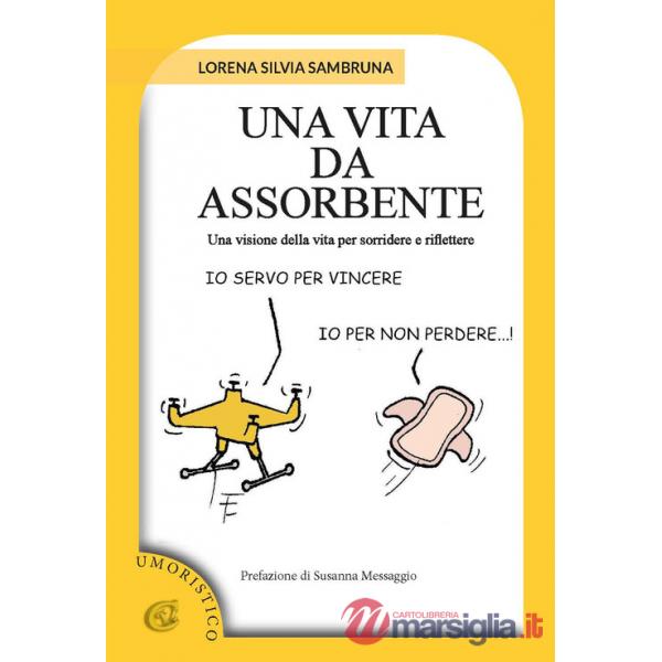 Vita da assorbente. Una visione della vita per sorridere e riflettere (Una)