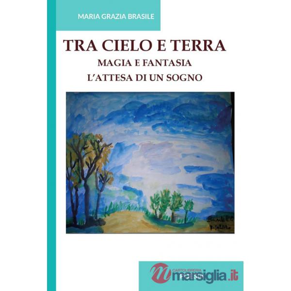 Tra cielo e terra. Magia e fantasia. L'attesa di un sogno. Ediz. integrale