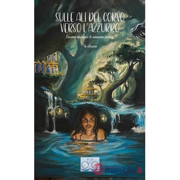 Sulle ali del corvo verso l'azzurro. Concorso nazionale di narrariva fantasy 4a edizione. Ediz. integrale