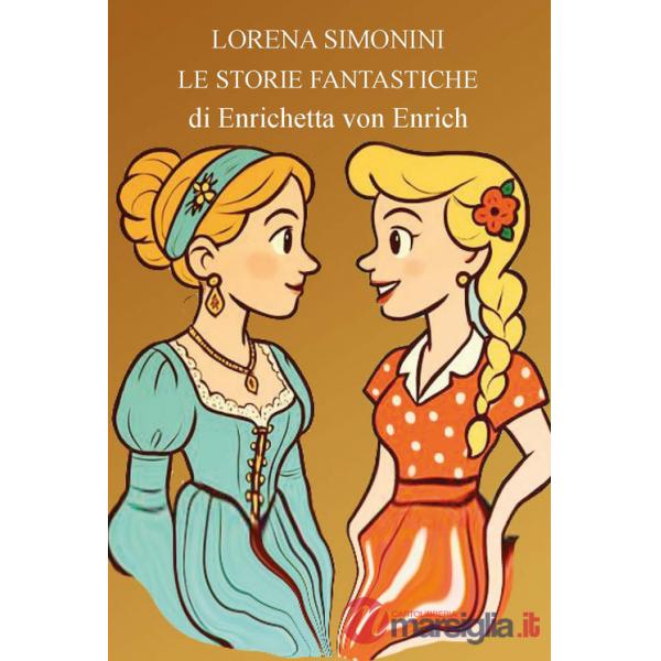 Storie fantastiche di Enrichetta von Enrich. Ediz. illustrata