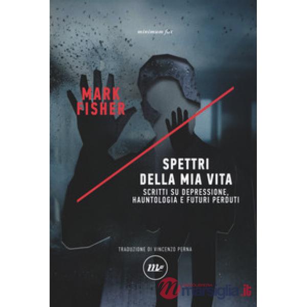 Spettri della mia vita. Scritti su depressione, hauntologia e futuri perduti