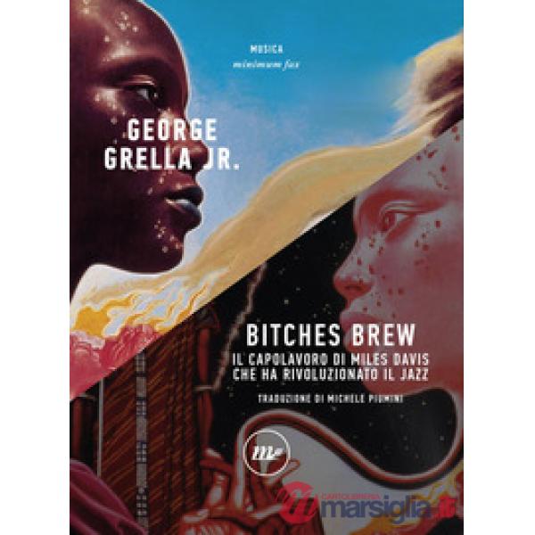 Bitches brew. Il capolavoro di Miles Davis che ha rivoluzionato il jazz