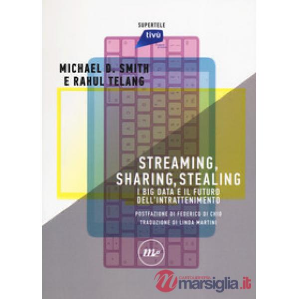 Streaming, sharing, stealing. I big data e il futuro dell'intrattenimento