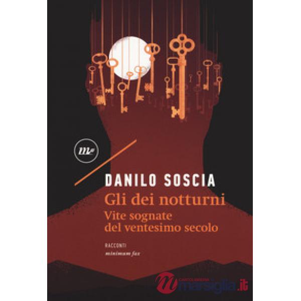 Gli dei notturni. Vite sognate del ventesimo secolo