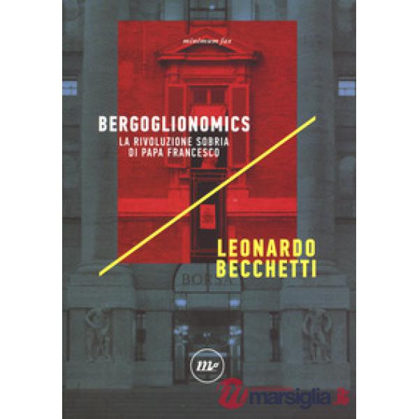 Bergoglionomics. La rivoluzione sobria di papa Francesco