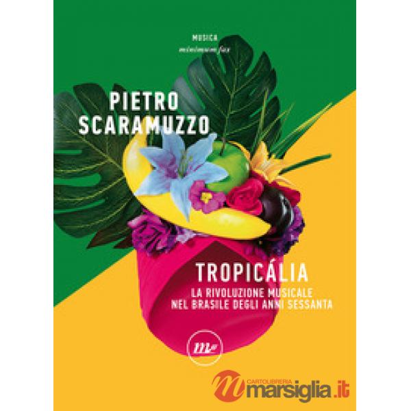 Tropicália. La rivoluzione musicale nel Brasile degli anni Sessanta