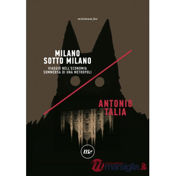Milano sotto Milano. Viaggio nell'economia sommersa di una metropoli