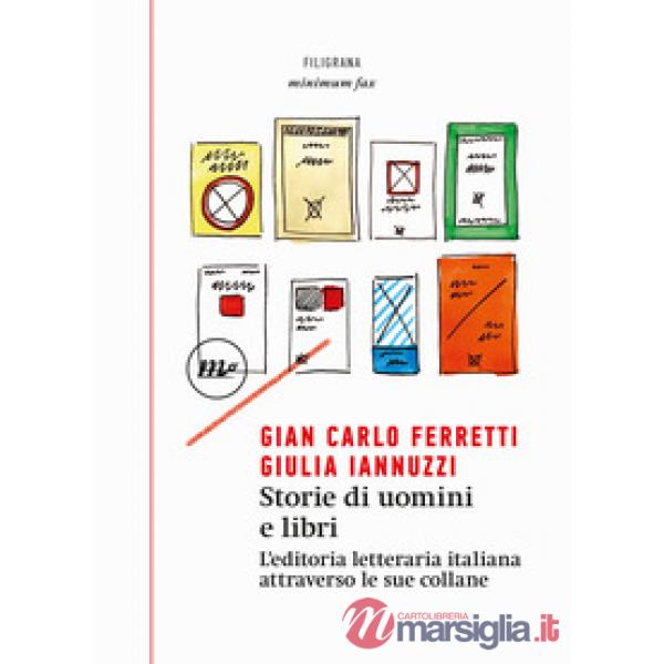 Storie di uomini e libri. L'editoria letteraria italiana attraverso le sue collane
