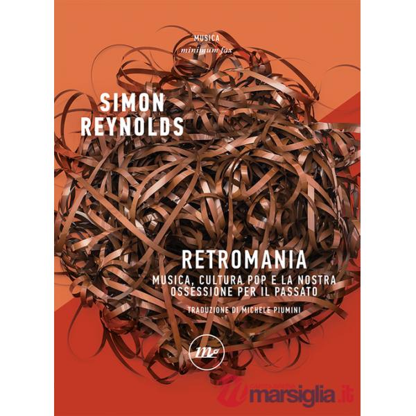 Retromania. Musica, cultura pop e la nostra ossessione per il passato