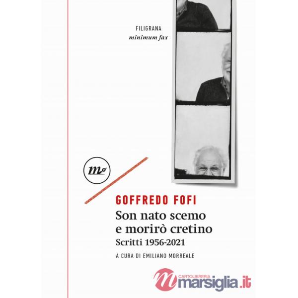 Son nato scemo e morirò cretino. Scritti 1956-2021